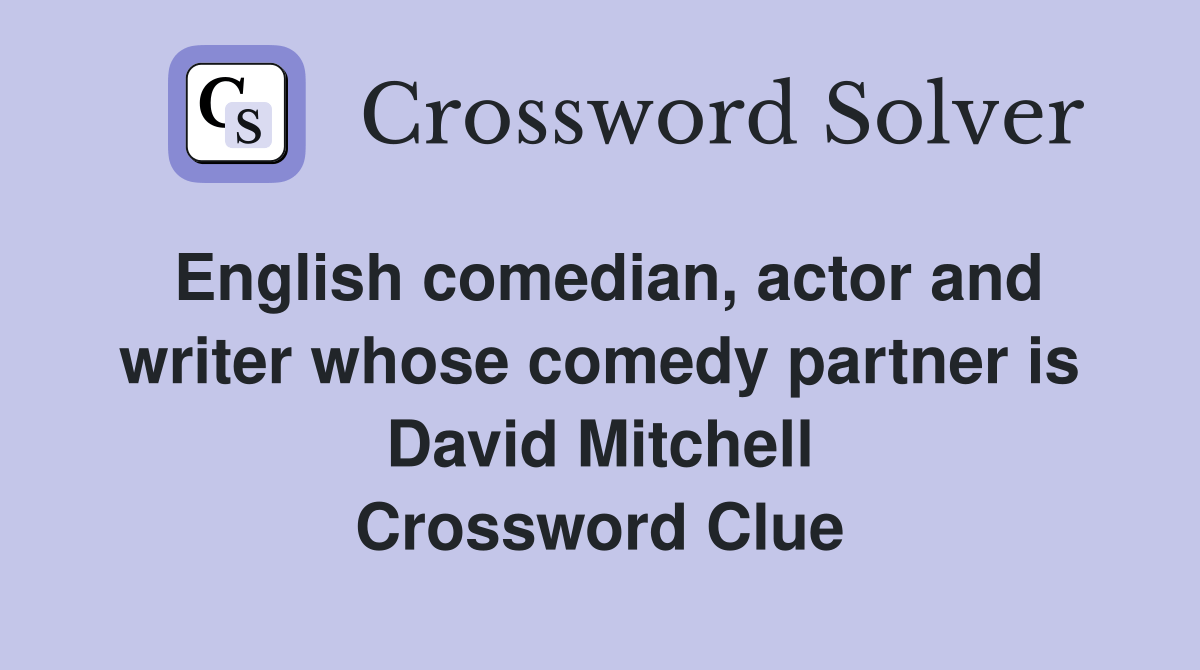 English comedian, actor and writer whose comedy partner is David Mitchell Crossword Clue